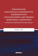 Prawo - Podnoszenie kwalifikacji zawodowych bezrobotnych i pracowników jako źródło mobilności zawodowej w świetle przepisów prawa pracy - miniaturka - grafika 1