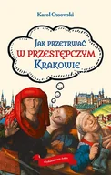 Przewodniki - Jak Przetrwać W Przestępczym Krakowie Karol Ossowski - miniaturka - grafika 1