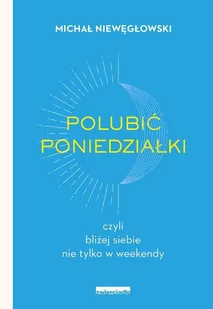 Polubić poniedziałki. Czyli bliżej siebie nie tylko w weekendy - E-booki - poradniki - miniaturka - grafika 1