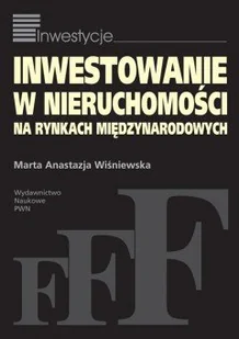 Inwestowanie w nieruchomości na rynkach międzynarodowych - Marta Wiśniewska - Podręczniki dla szkół wyższych - miniaturka - grafika 1