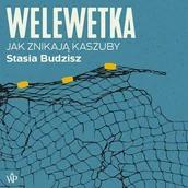 Audiobooki - literatura faktu - Welewetka. Jak znikają Kaszuby Stasia Budzisz - miniaturka - grafika 1