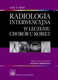 Wydawnictwo Lekarskie PZWL Radiologia interwencyjna w leczeniu chorób u kobiet - Siskin Gary P. - Książki medyczne - miniaturka - grafika 1