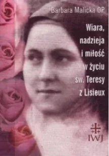 Wiara, nadzieja i miłość w życiu Św. Teresy z Lisieux - Religia i religioznawstwo - miniaturka - grafika 1