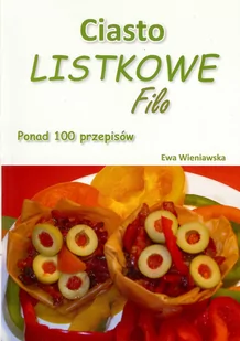 Ewa Wieniawska-Szewczyk Ciasto listkowe Filo - Ewa Wieniawska-Szewczyk - Książki kucharskie - miniaturka - grafika 1