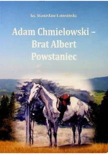 Adam Chmielewski Brat Albert Powstaniec - Biografie i autobiografie - miniaturka - grafika 1
