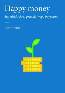 Happy money. Japoński sekret prawdziwego bogactwa - E-booki - poradniki - miniaturka - grafika 1