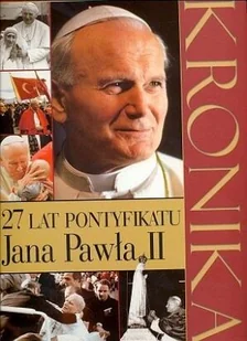 Kronika. 27 lat pontyfikatu Jana Pawła II - Religia i religioznawstwo - miniaturka - grafika 1