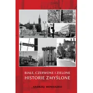 Proza - Białe czerwone i zielone historie zmyślone Andrzej Moniuszko - miniaturka - grafika 1