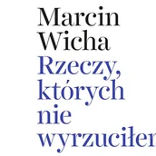 Audiobooki - biografie - Rzeczy, których nie wyrzuciłem Marcin Wicha - miniaturka - grafika 1