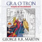 Poradniki hobbystyczne - Akurat Gra o Tron. Książka do kolorowania - George R.R. Martin - miniaturka - grafika 1