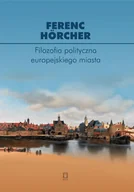 Polityka i politologia - Filozofia polityczna europejskiego miasta. Od polis przez miasto-państwo do megalopolis - Hrcher Ferenc - książka - miniaturka - grafika 1