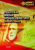 Książki o kulturze i sztuce - Polityka Media Społeczeństwo. Studia I Szkice - miniaturka - grafika 1