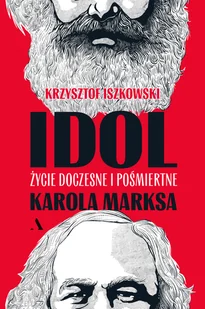 Idol. Życie doczesne i pośmiertne Karola Marksa - Biografie i autobiografie - miniaturka - grafika 1