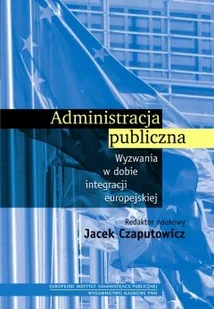 Administracja Publiczna. Wyzwania w Dobie Integracji Europejskiej - Podręczniki dla szkół wyższych - miniaturka - grafika 1