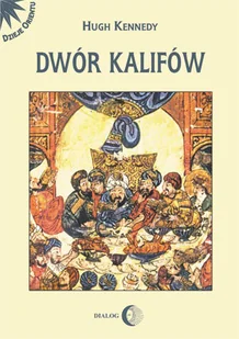 Dialog Hugh Kennedy Dwór kalifów. Powstanie i upadek najpotężniejszej dynastii świata muzułmańskiego - Pamiętniki, dzienniki, listy - miniaturka - grafika 1