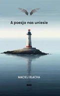 Poezja - A poezja nas uniesie - Maciej Blacha - książka - miniaturka - grafika 1