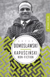Wielka Litera Kapuściński non-fiction - Artur Domosławski - Felietony i reportaże - miniaturka - grafika 1