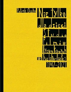 Nie tylko dla dzieci. Studio Filmów Rysunkowych... - Patryk Oczko - Książki o kulturze i sztuce - miniaturka - grafika 1