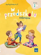 Edukacja przedszkolna - W Przedszkolu Naturalnie Poziom B+ Karty Pracy Cz2 - miniaturka - grafika 1