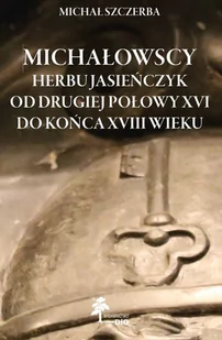 DiG Michałowscy herbu Jasieńczyk od drugiej połowy XVI do końca XVIII wieku - Historia Polski - miniaturka - grafika 1