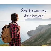 Perełka 327 - Żyć to znaczy dziękować - Aforyzmy i sentencje - miniaturka - grafika 1