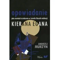 Opowiadanie jako metoda kształcenia w świetle filozofii edukacji Kierana Egana - Andrzej Murzyn - Pedagogika i dydaktyka - miniaturka - grafika 1