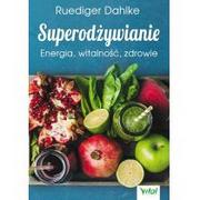 Diety, zdrowe żywienie - Dahlke Ruediger Superodżywianie. Energia, witalność, zdrowie - mamy na stanie, wyślemy natychmiast - miniaturka - grafika 1