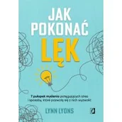 Rozwój osobisty - Jak pokonać lęk. Siedem pułapek myślenia potęgujących stres i sposoby, które pozwolą się z nich wyzwolić - miniaturka - grafika 1