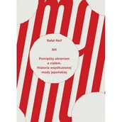 Historia świata - Ma Pomiędzy ubraniem a ciałem. Historia współczesnej mody japońskiej - Rafał Reif - książka - miniaturka - grafika 1