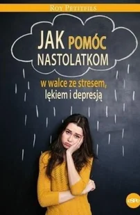 eSPe Jak pomóc nastolatkom w walce ze stresem, lękiem i depresją Roy Petifils - Poradniki psychologiczne - miniaturka - grafika 2