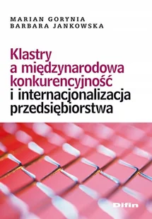 Klastry a Międzynarodowa Konkurencyjność i Internacjonalizacja Przedsiębiorstwa - Ekonomia - miniaturka - grafika 1