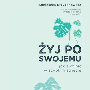 Żyj po swojemu. Jak zwolnić w szybkim świecie - Audiobooki - poradniki - miniaturka - grafika 1
