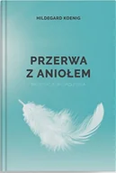 Opowiadania - Przerwa Z Aniołem Medytacje W Ciągu Dnia Hildegard Koenig - miniaturka - grafika 1