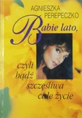 Biografie i autobiografie - Babie lato czyli bądź szczęśliwa całe życie - miniaturka - grafika 1