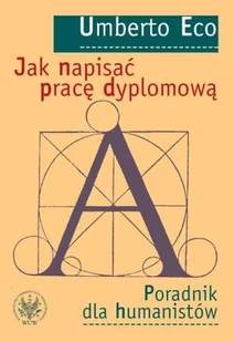 Wydawnictwa Uniwersytetu Warszawskiego Jak napisać pracę dyplomową Poradnik dla humanistów - Umberto Eco - Podręczniki dla szkół wyższych - miniaturka - grafika 1