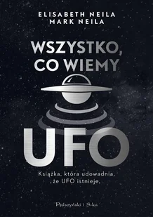 Wszystko Co Wiemy O Ufo Elisabeth Neila,mark Neila - Ezoteryka - miniaturka - grafika 2