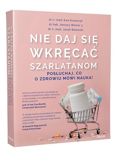 praca zbiorowa Nie daj się wkręcać szarlatanom Posłuchaj co o zdrowiu mówi nauka!