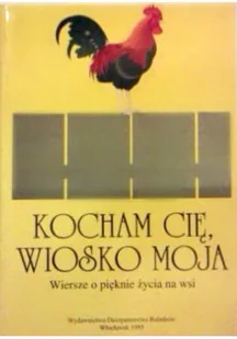 Kocham cię wiosko moja wiersze o pięknie życia na wsi - Poezja - miniaturka - grafika 1