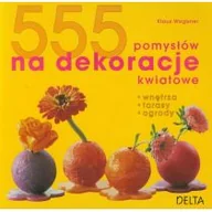 Dom i ogród - 555 pomysłów na dekoracje kwiatowe - Klaus Wagener - miniaturka - grafika 1