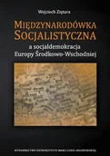 Podręczniki dla szkół wyższych - Międzynarodówka socjalistyczna a socjaldemokracja Europy Środkowo-Wschodniej - Wojciech Ziętara - miniaturka - grafika 1