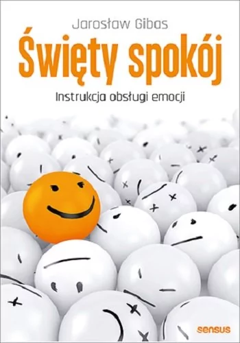 Święty Spokój Instrukcja Obsługi Emocji Jarosław Gibas