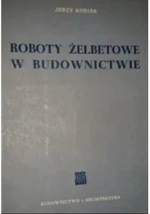 Roboty żelbetowe w budownictwie - Książki o kulturze i sztuce - miniaturka - grafika 1