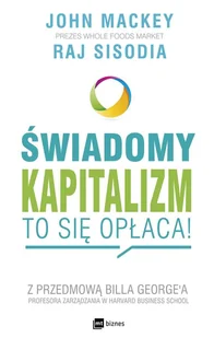 Świadomy kapitalizm To się opłaca John Mackey. Raj Sisodia - Biznes - miniaturka - grafika 3