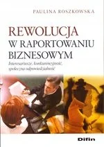 Rewolucja w raportowaniu biznesowym. Interesariusze, konkurencyjność, społeczna odpowiedzialność - Ekonomia - miniaturka - grafika 1