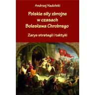 Militaria i wojskowość - Nadolski Andrzej Polskie siły zbrojne w czasach Bolesława Chrobrego - miniaturka - grafika 1
