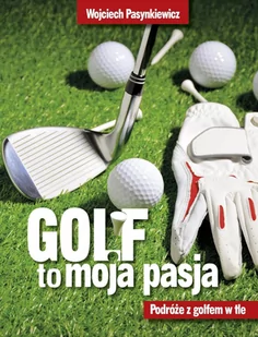 Golf moja pasja. Podróże z golfem w tle - E-booki - poradniki - miniaturka - grafika 1