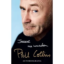 Dolnośląskie Jeszcze nie umarłem. Phil Collins. Autobiografia - Phil Collins