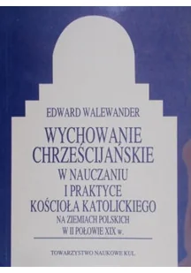 Wychowanie chrześcijańskie w nauczaniu i praktyce kościoła katolickiego - Religia i religioznawstwo - miniaturka - grafika 1