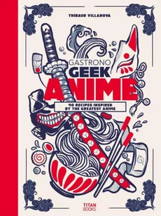 Gastronogeek Anime Cookbook - Pozostałe książki - miniaturka - grafika 1