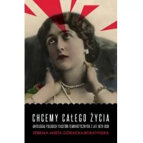 Aneta Górnicka-Boratyńska Chcemy całego życia Antologia polskich tekstów feministycznych z lat 1870-1939 - Proza Aneta Górnicka-Boratyńska Chcemy całego życia Antologia polskich tekstów feministycznych z lat 1870-1939 - Proza - miniaturka - grafika 1